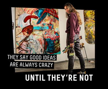 They say good ideas always crazy - Until they're not