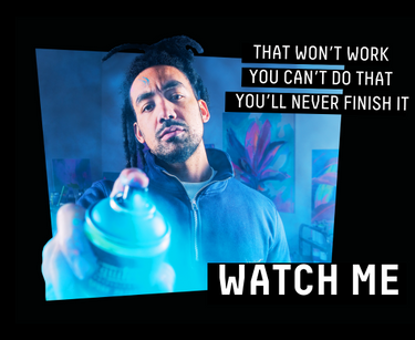That won't work, you can't do that, you'll never finish it - Watch me
